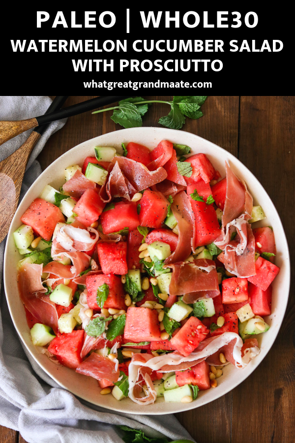 Easy Watermelon Cucumber Salad (with Prosciutto) What Great Grandma Ate